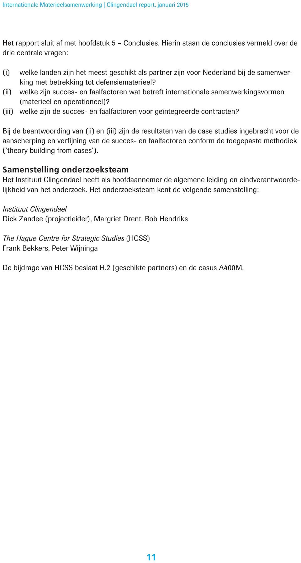 (ii) welke zijn succes- en faalfactoren wat betreft internationale samenwerkingsvormen (materieel en operationeel)? (iii) welke zijn de succes- en faalfactoren voor geïntegreerde contracten?