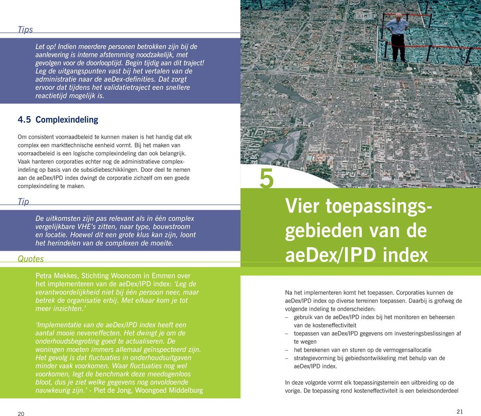 5 Complexindeling Om consistent voorraadbeleid te kunnen maken is het handig dat elk complex een markttechnische eenheid vormt.