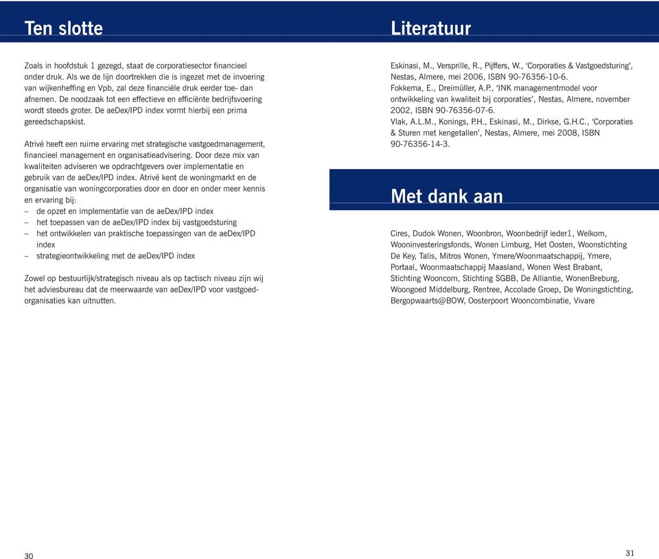 De noodzaak tot een effectieve en efficiënte bedrijfsvoering wordt steeds groter. De aedex/ipd index vormt hierbij een prima gereedschapskist.