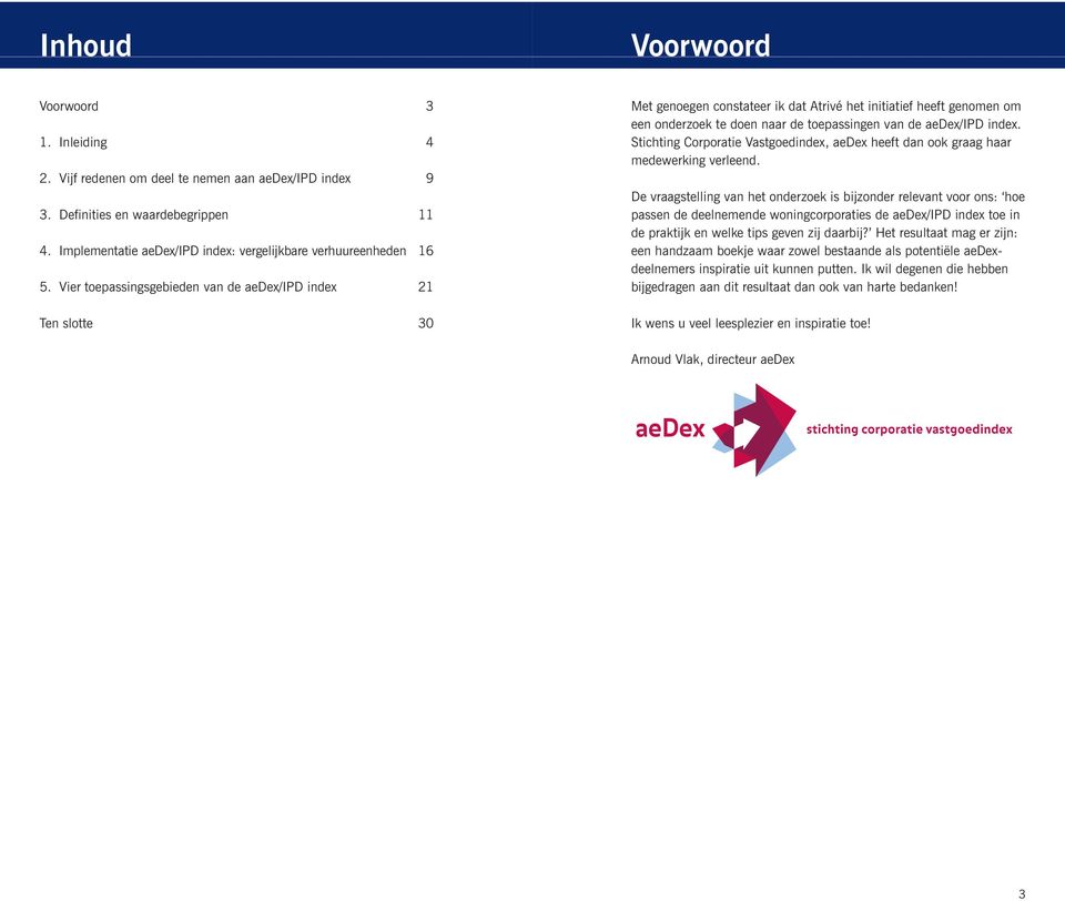 Vier toepassingsgebieden van de aedex/ipd index 21 Ten slotte 30 Met genoegen constateer ik dat Atrivé het initiatief heeft genomen om een onderzoek te doen naar de toepassingen van de aedex/ipd