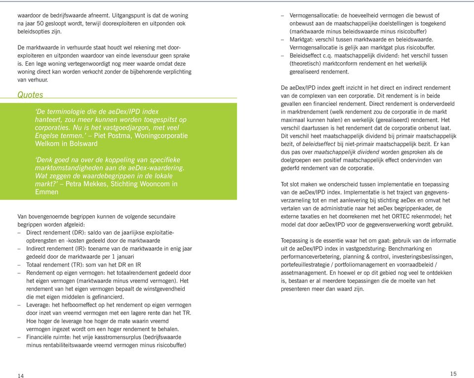 Een lege woning vertegenwoordigt nog meer waarde omdat deze woning direct kan worden verkocht zonder de bijbehorende verplichting van verhuur.