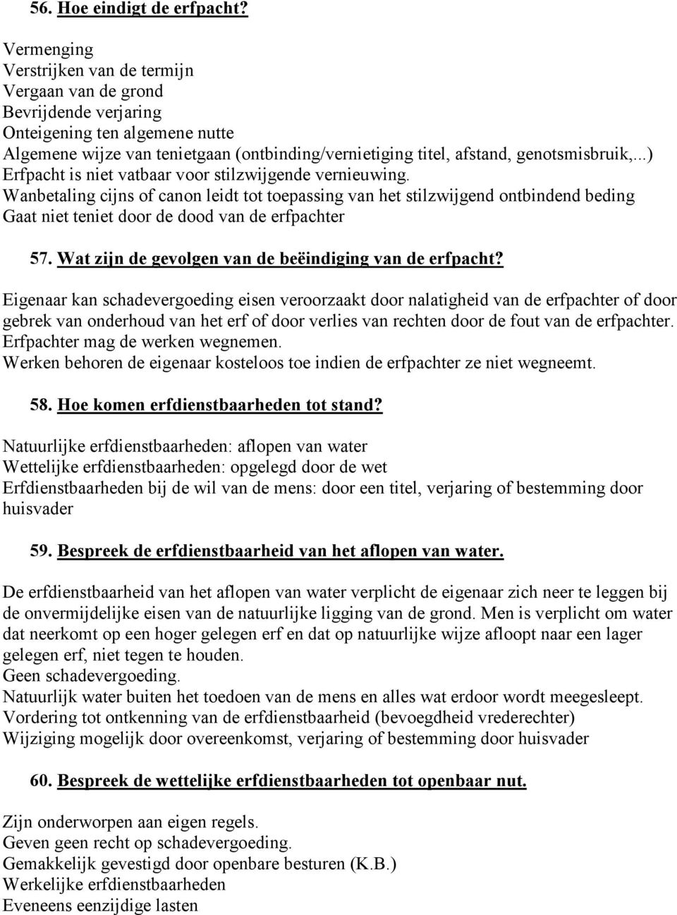 ..) Erfpacht is niet vatbaar voor stilzwijgende vernieuwing. Wanbetaling cijns of canon leidt tot toepassing van het stilzwijgend ontbindend beding Gaat niet teniet door de dood van de erfpachter 57.