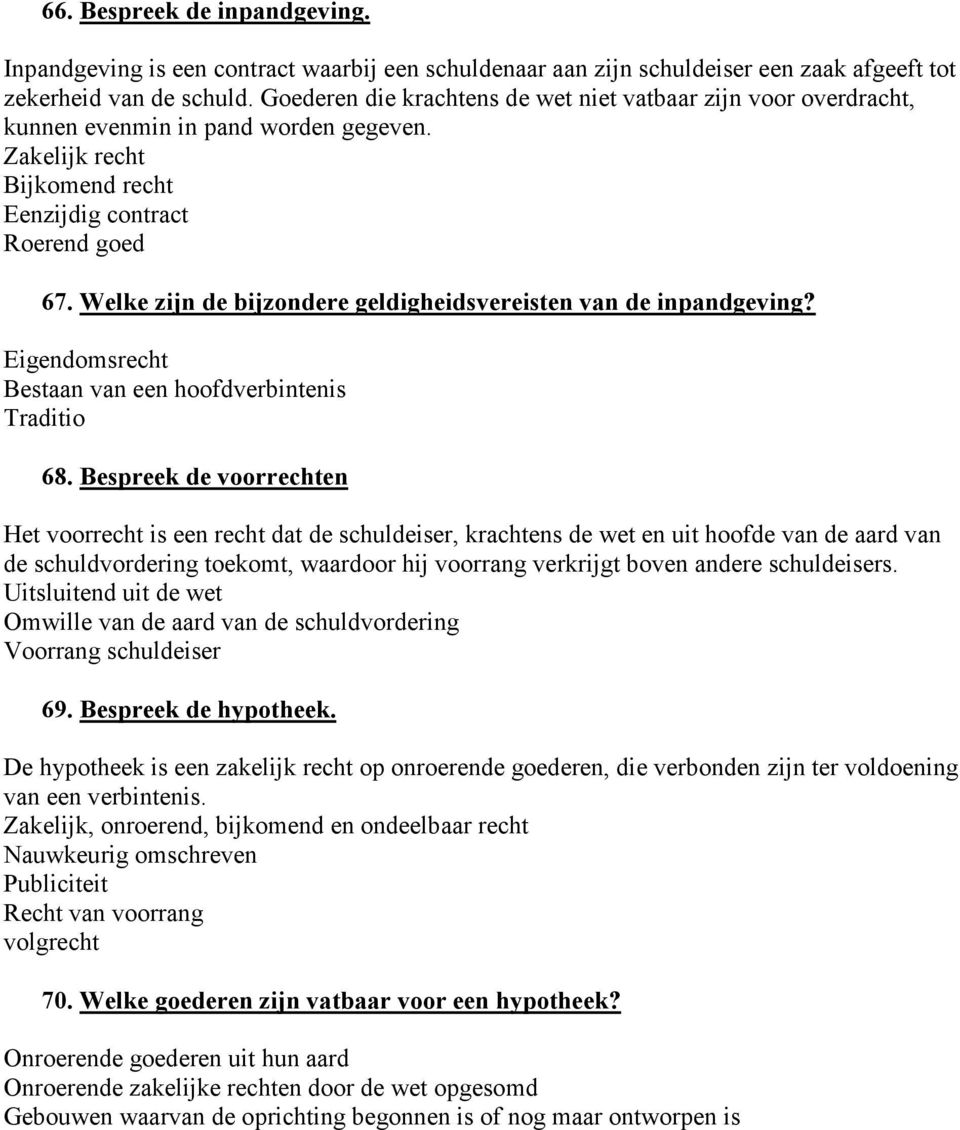 Welke zijn de bijzondere geldigheidsvereisten van de inpandgeving? Eigendomsrecht Bestaan van een hoofdverbintenis Traditio 68.