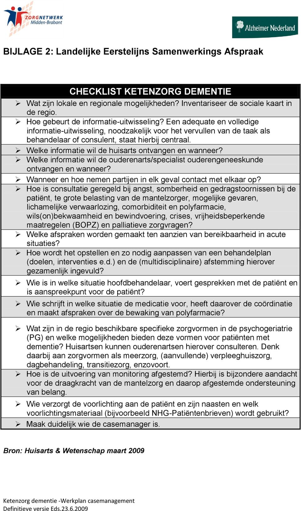 Welke informatie wil de huisarts ontvangen en wanneer? Welke informatie wil de ouderenarts/specialist ouderengeneeskunde ontvangen en wanneer?