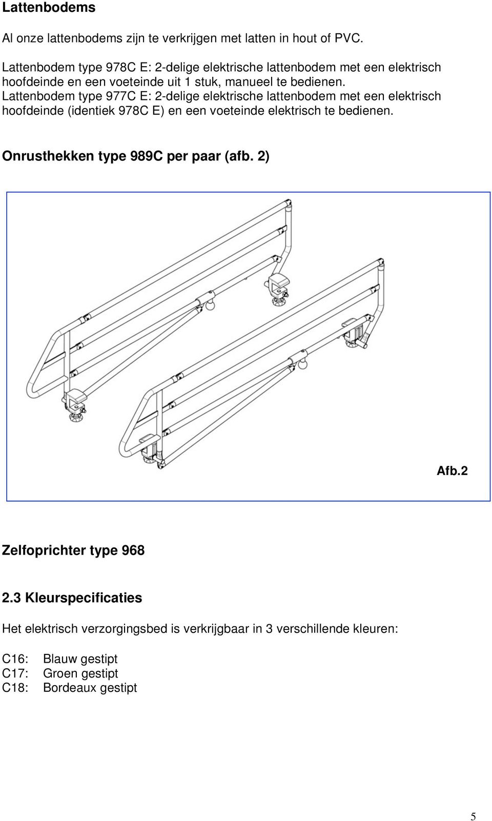 Lattenbodem type 977C E: 2-delige elektrische lattenbodem met een elektrisch hoofdeinde (identiek 978C E) en een voeteinde elektrisch te bedienen.