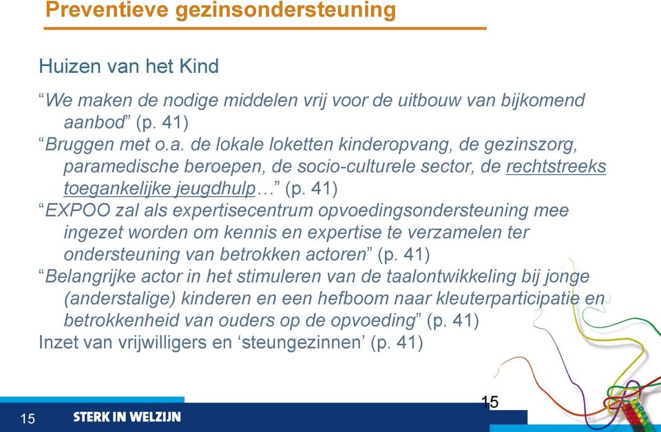 41) EXPOO zal als expertisecentrum opvoedingsondersteuning mee ingezet worden om kennis en expertise te verzamelen ter ondersteuning van betrokken actoren (p.