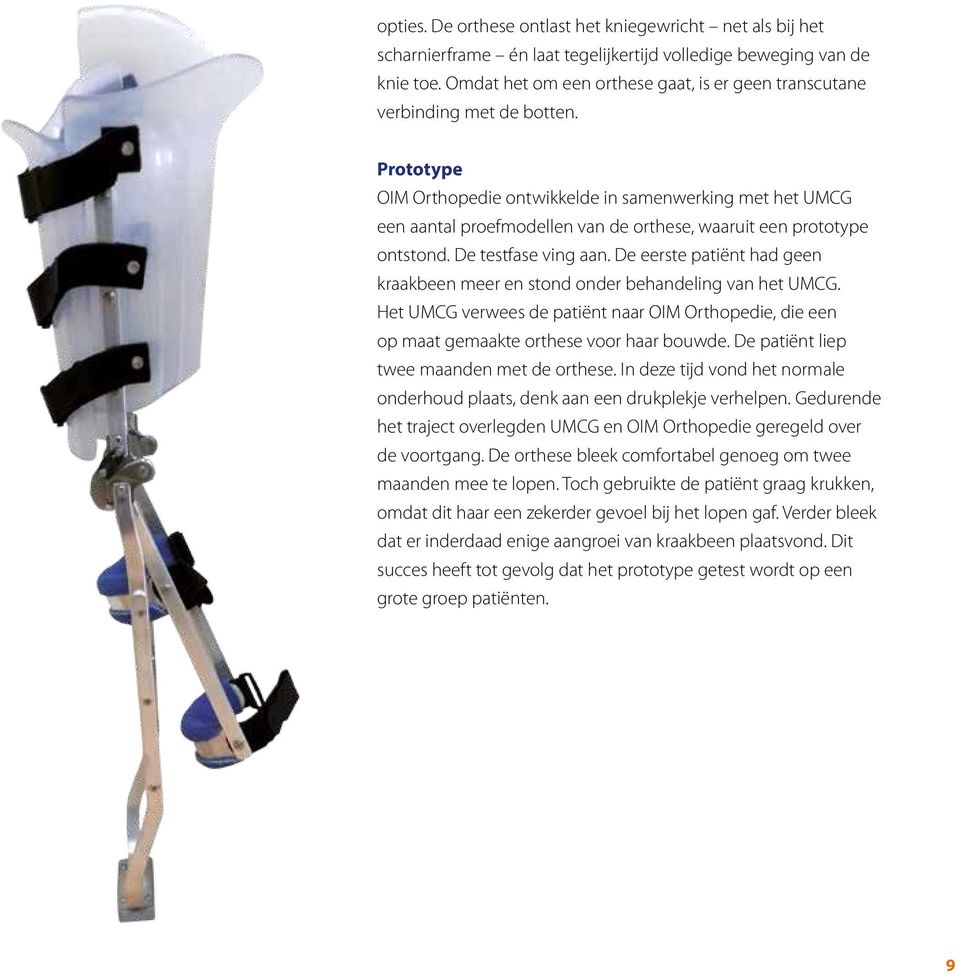 Prototype OIM Orthopedie ontwikkelde in samenwerking met het UMCG een aantal proefmodellen van de orthese, waaruit een prototype ontstond. De testfase ving aan.