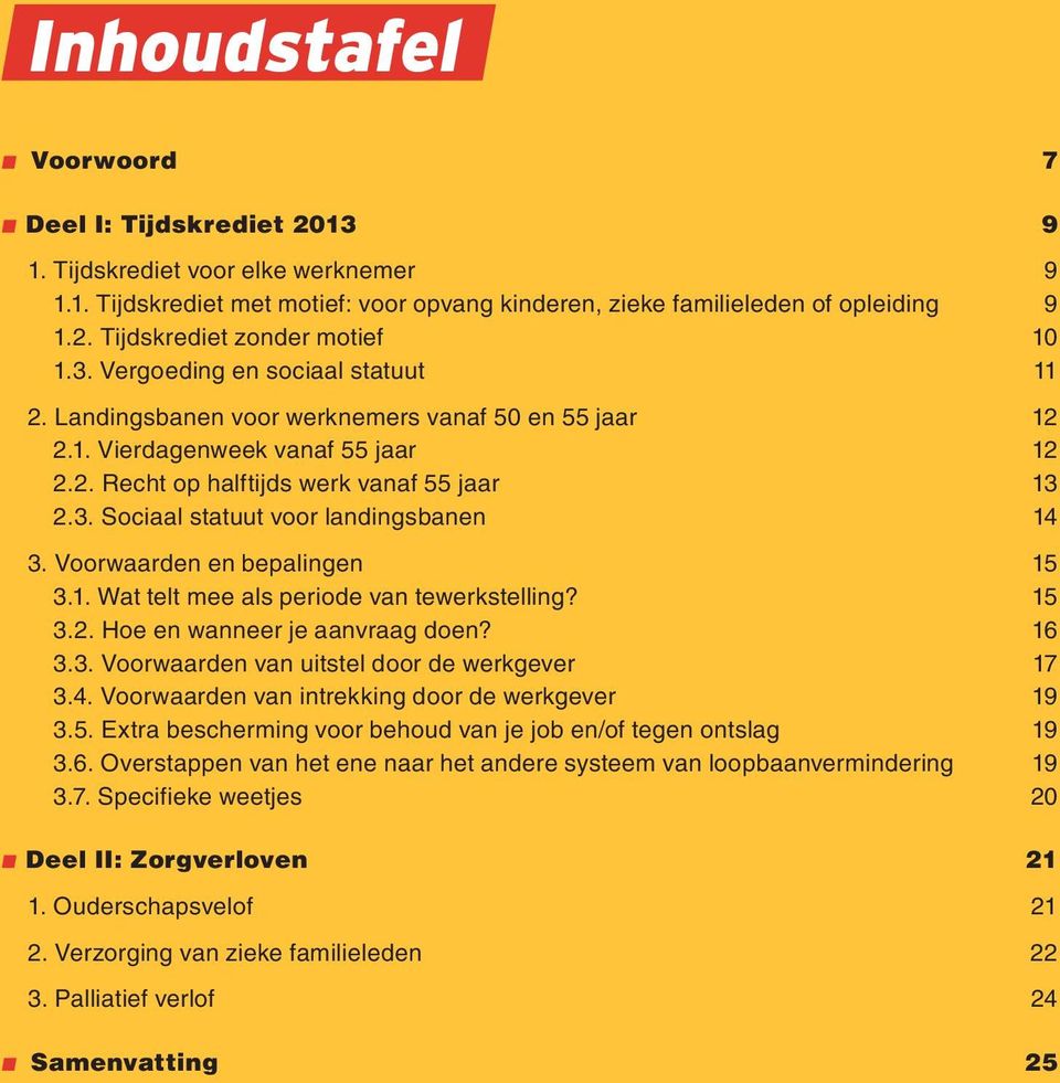 Voorwaarden en bepalingen 15 3.1. Wat telt mee als periode van tewerkstelling? 15 3.2. Hoe en wanneer je aanvraag doen? 16 3.3. Voorwaarden van uitstel door de werkgever 17 3.4.