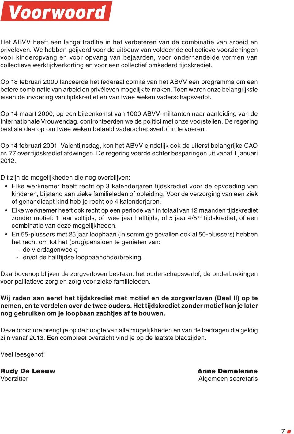 collectief omkaderd tijdskrediet. Op 18 februari 2000 lanceerde het federaal comité van het ABVV een programma om een betere combinatie van arbeid en privéleven mogelijk te maken.