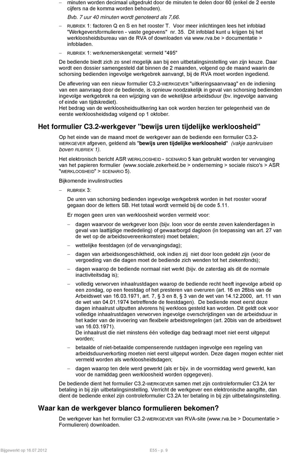 Dit infoblad kunt u krijgen bij het werkloosheidsbureau van de RVA of downloaden via www.rva.be > documentatie > infobladen.