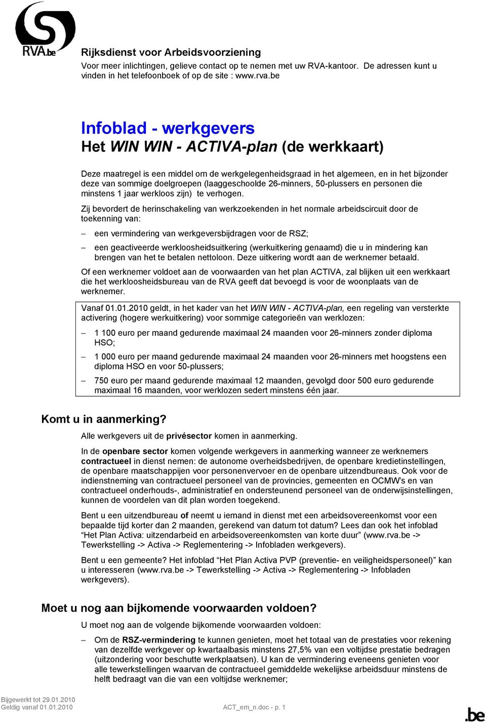 (laaggeschoolde 26-minners, 50-plussers en personen die minstens 1 jaar werkloos zijn) te verhogen.