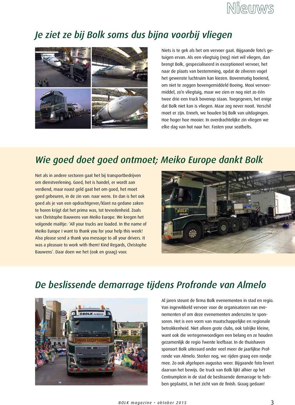 Bovenmatig boeiend, om niet te zeggen bovengemiddeld Boeing. Mooi vervoermiddel, zo n vliegtuig, maar we zien er nog niet zo één twee drie een truck bovenop staan.