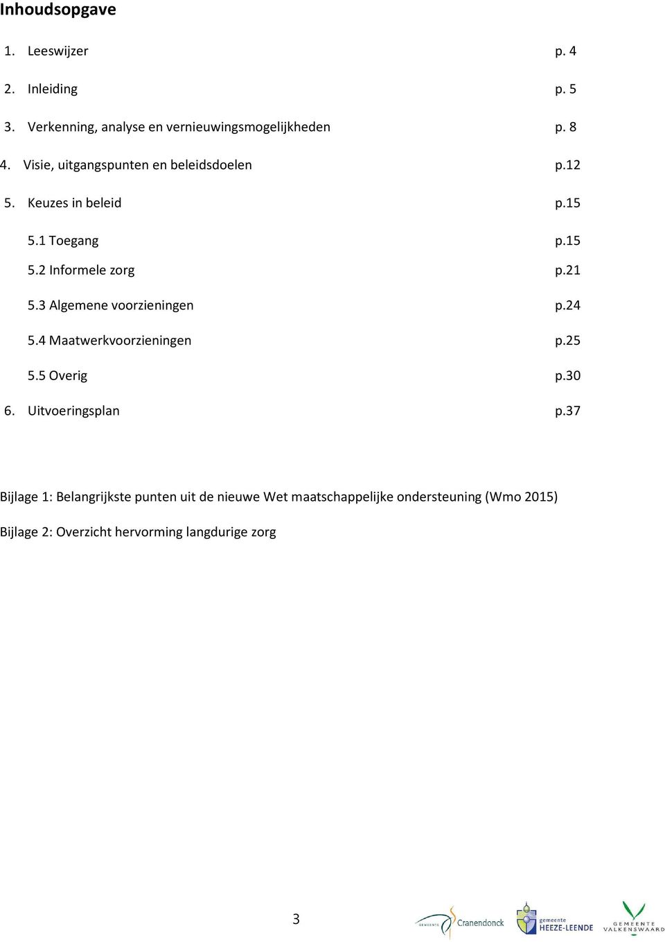 3 Algemene voorzieningen p.24 5.4 Maatwerkvoorzieningen p.25 5.5 Overig p.30 6. Uitvoeringsplan p.