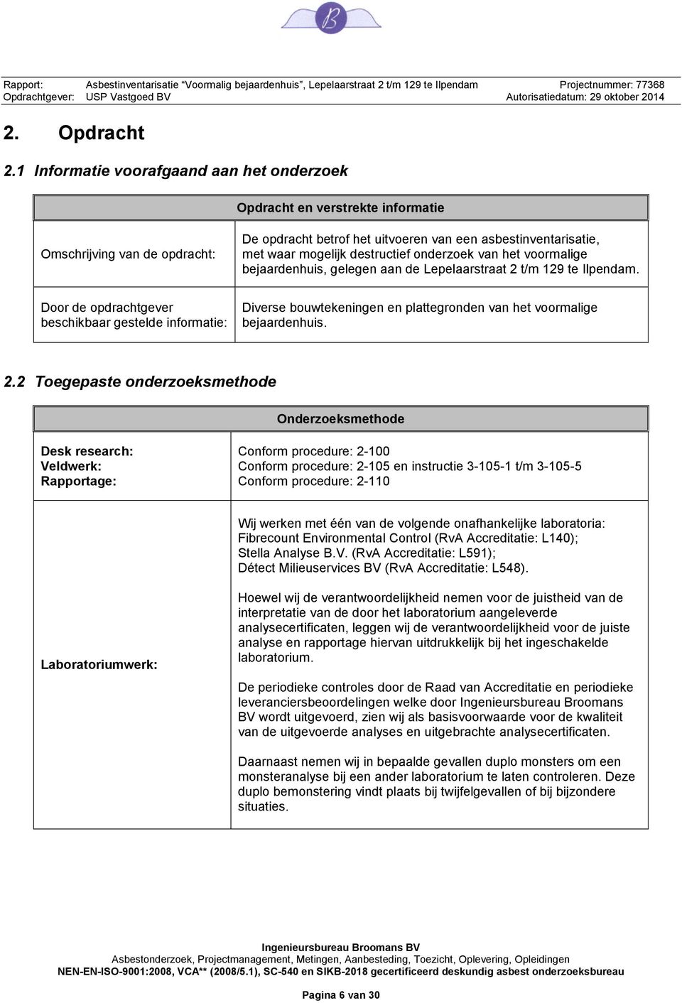 onderzoek van het voormalige bejaardenhuis, gelegen aan de Lepelaarstraat 2 t/m 129 te Ilpendam.