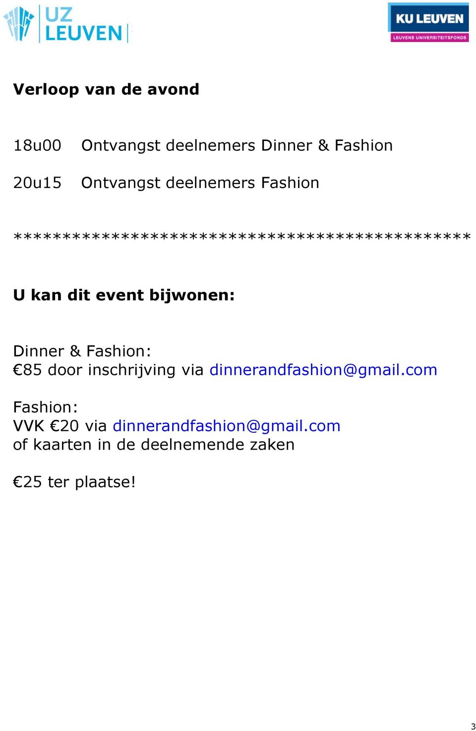 bijwonen: Dinner & Fashion: 85 door inschrijving via dinnerandfashion@gmail.