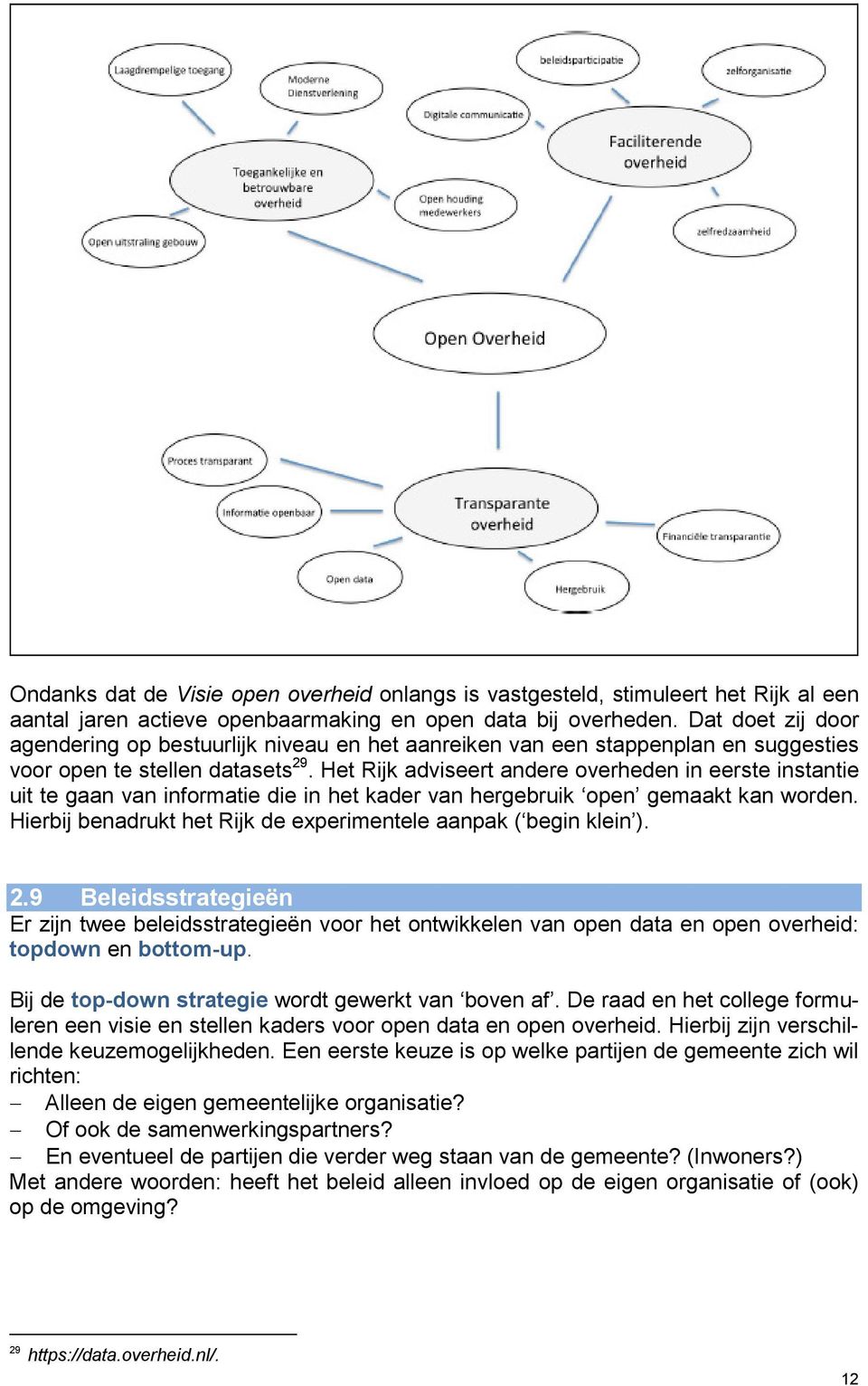 Het Rijk adviseert andere overheden in eerste instantie uit te gaan van informatie die in het kader van hergebruik open gemaakt kan worden.