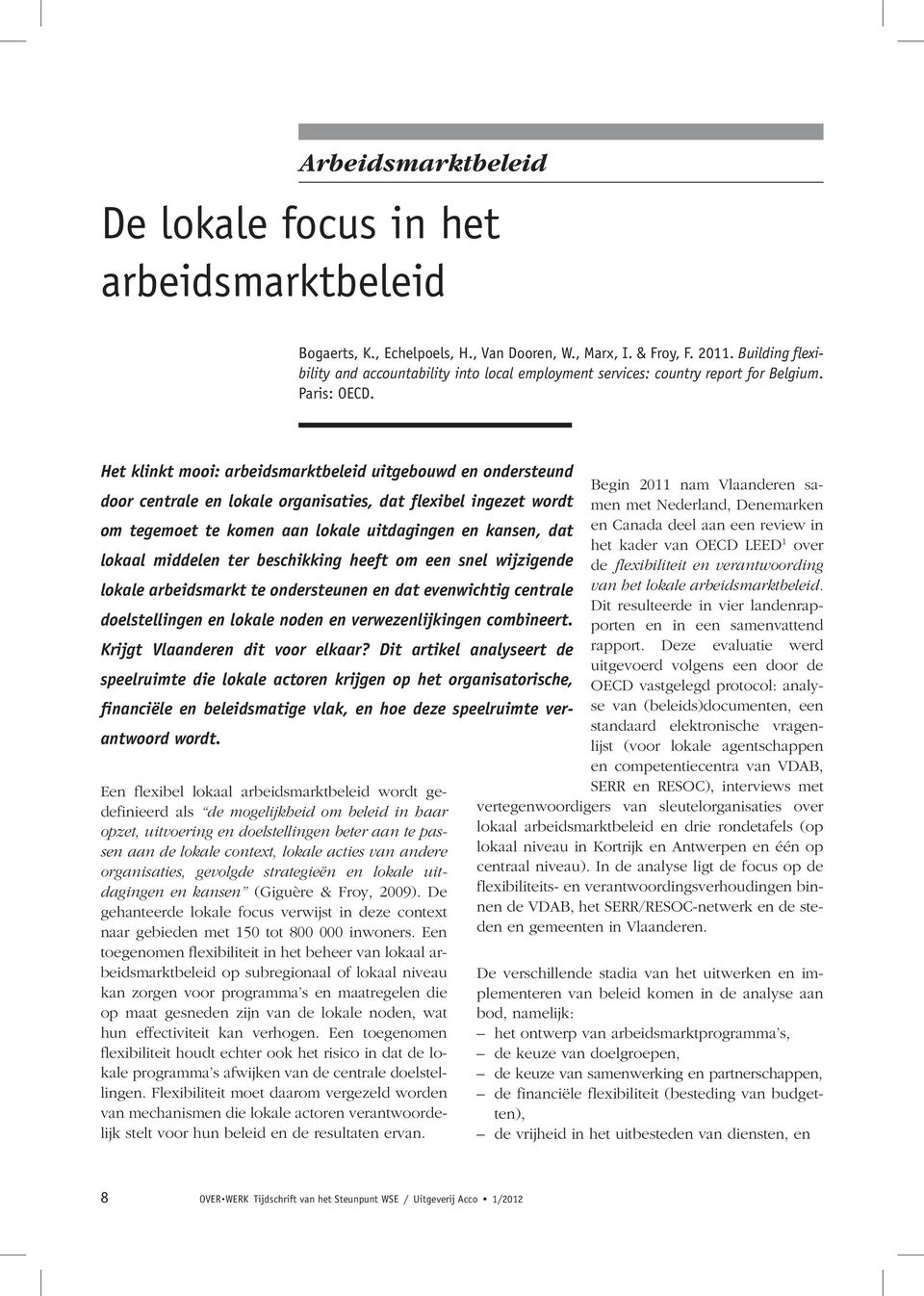 Het klinkt mooi: arbeidsmarktbeleid uitgebouwd en ondersteund door centrale en lokale organisaties, dat flexibel ingezet wordt om tegemoet te komen aan lokale uitdagingen en kansen, dat lokaal