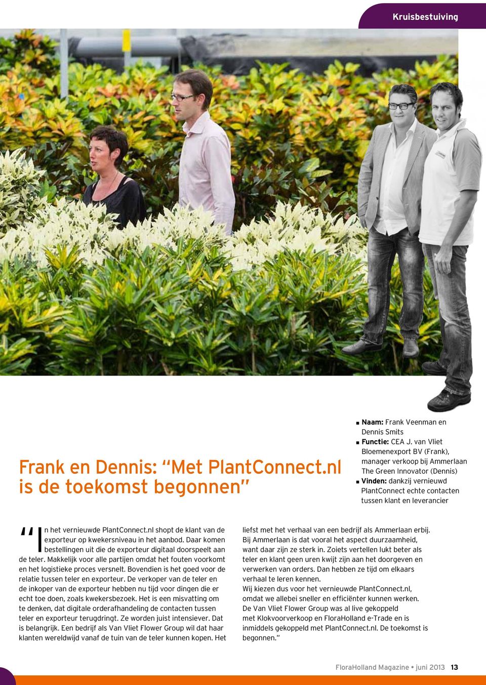 PlantConnect.nl shopt de klant van de exporteur op kwekersniveau in het aanbod. Daar komen bestellingen uit die de exporteur digitaal doorspeelt aan de teler.