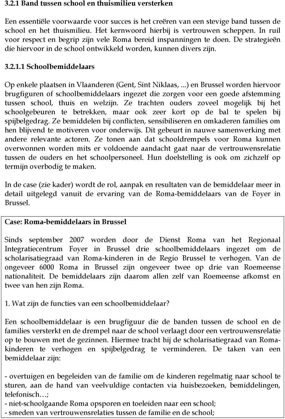 3.2.1.1 Schoolbemiddelaars Op enkele plaatsen in Vlaanderen (Gent, Sint Niklaas,.