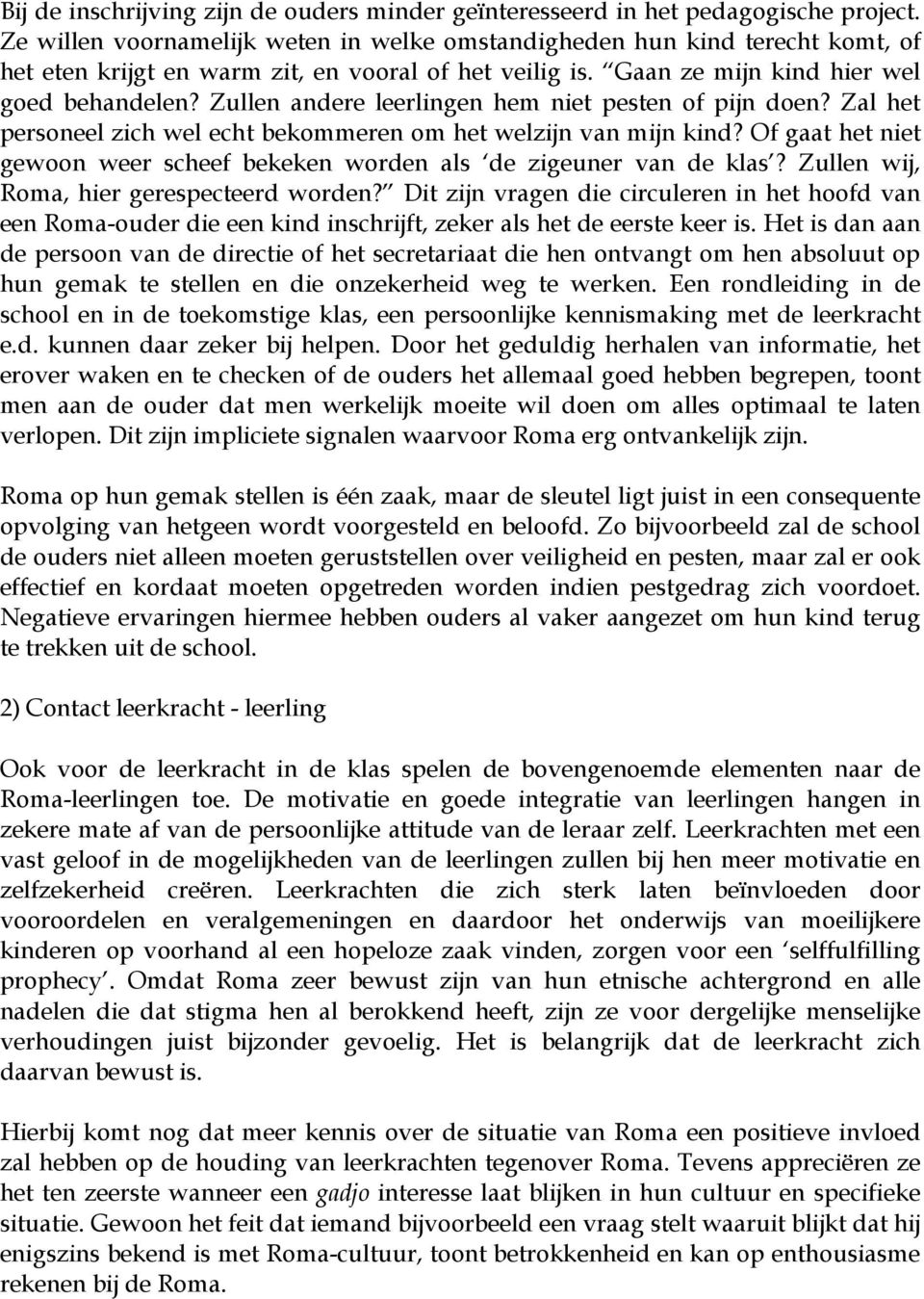 Zullen andere leerlingen hem niet pesten of pijn doen? Zal het personeel zich wel echt bekommeren om het welzijn van mijn kind?