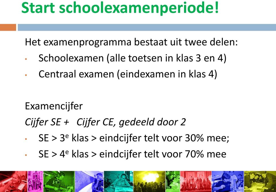 klas 3 en 4) Centraal examen (eindexamen in klas 4) Examencijfer Cijfer