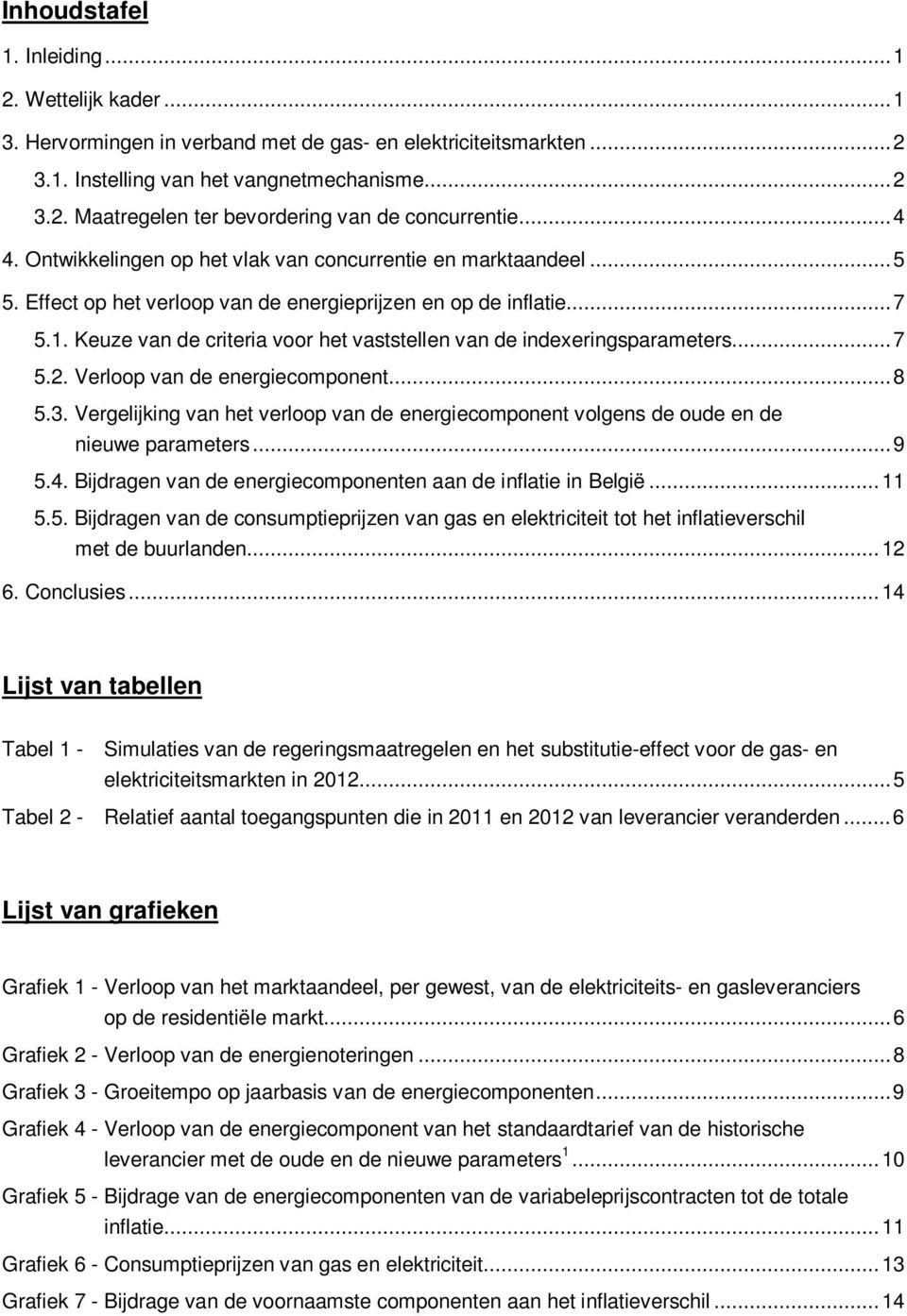 Keuze van de criteria voor het vaststellen van de indexeringsparameters... 7 5.2. Verloop van de energiecomponent... 8 5.3.