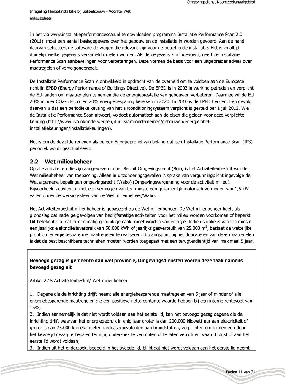 Als de gegevens zijn ingevoerd, geeft de Installatie Performance Scan aanbevelingen voor verbeteringen. Deze vormen de basis voor een uitgebreider advies over maatregelen of vervolgonderzoek.