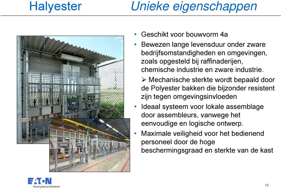 Mechanische sterkte wordt bepaald door de Polyester bakken die bijzonder resistent zijn tegen omgevingsinvloeden Ideaal systeem voor