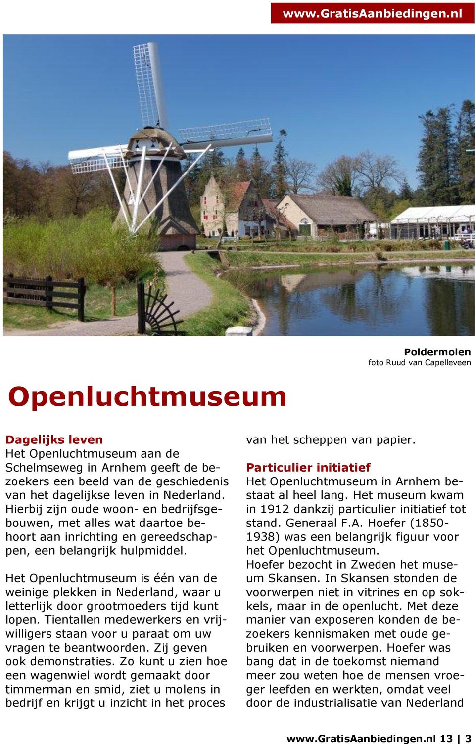 Het Openluchtmuseum is één van de weinige plekken in Nederland, waar u letterlijk door grootmoeders tijd kunt lopen.