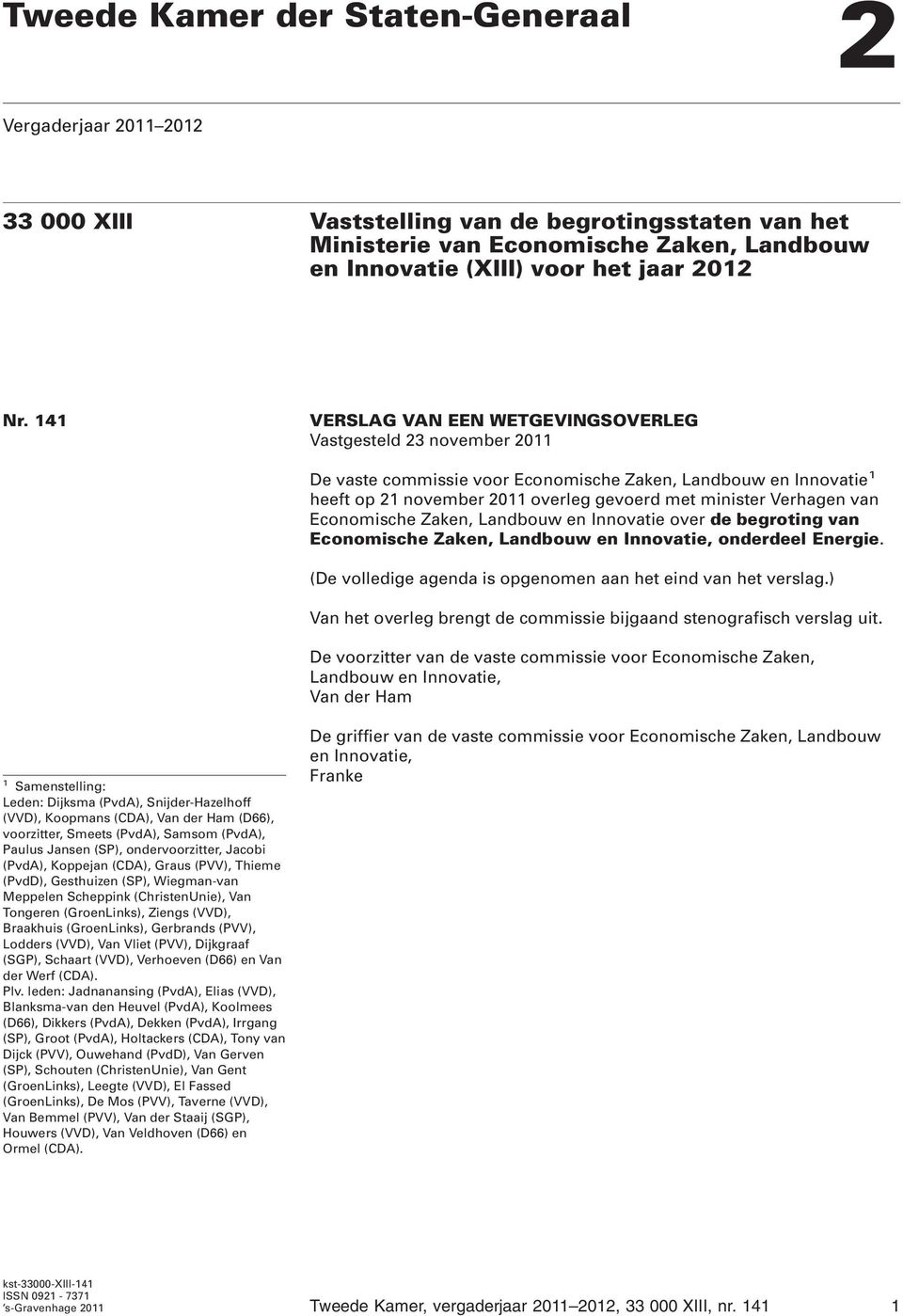 van Economische Zaken, Landbouw en Innovatie over de begroting van Economische Zaken, Landbouw en Innovatie, onderdeel Energie. (De volledige agenda is opgenomen aan het eind van het verslag.