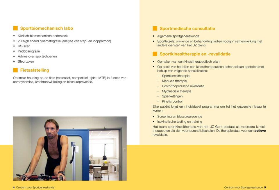 Sportmedische consultatie Algemene sportgeneeskunde Sportletsels: preventie en behandeling (indien nodig in samenwerking met andere diensten van het UZ Gent) Sportkinesitherapie en -revalidatie