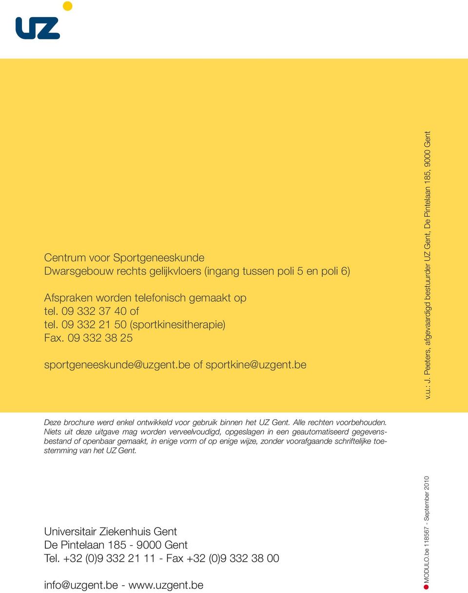 Peeters, afgevaardigd bestuurder UZ Gent, De Pintelaan 185, 9000 Gent Deze brochure werd enkel ontwikkeld voor gebruik binnen het UZ Gent. Alle rechten voorbehouden.