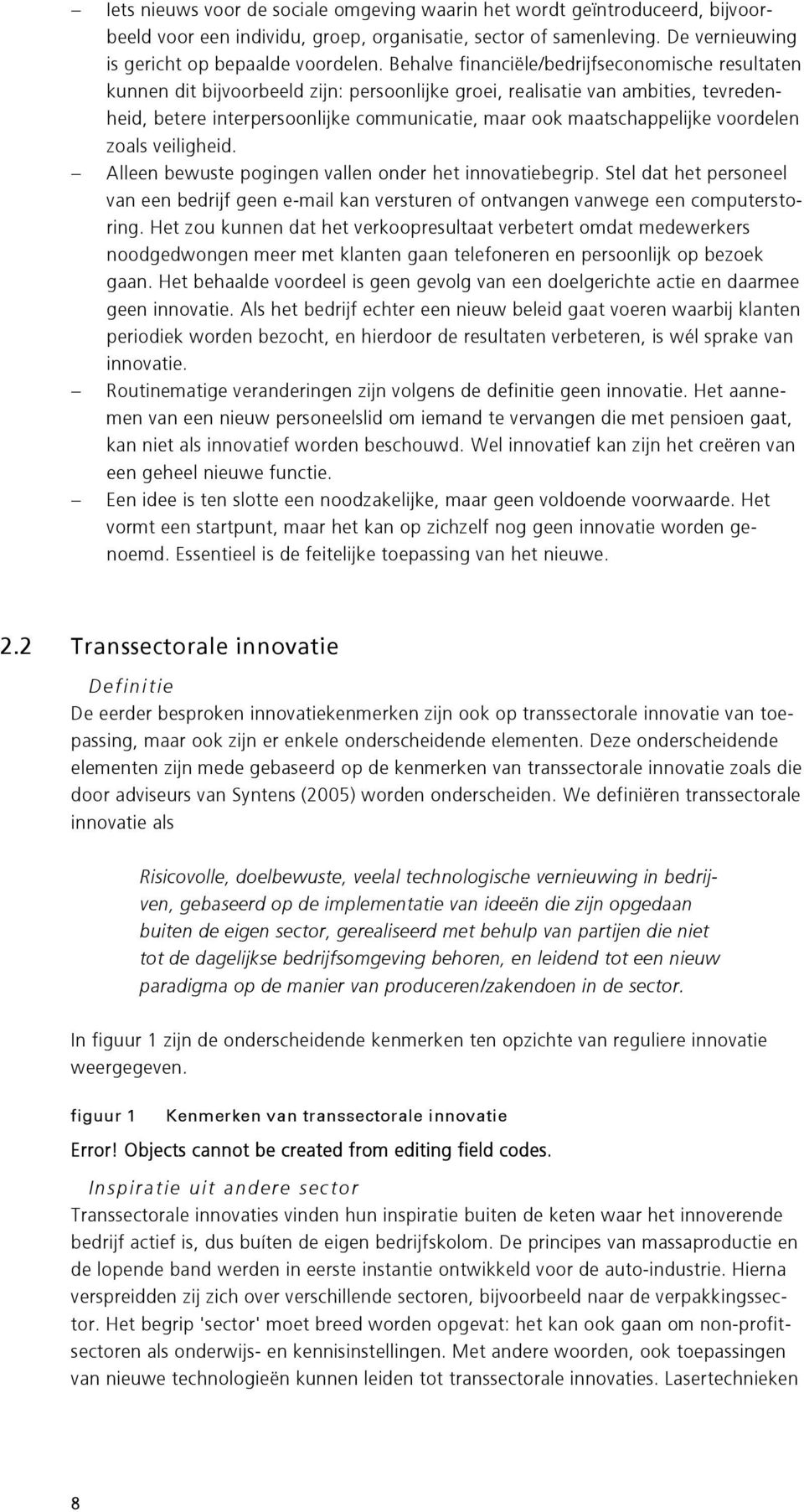 maatschappelijke voordelen zoals veiligheid. Alleen bewuste pogingen vallen onder het innovatiebegrip.