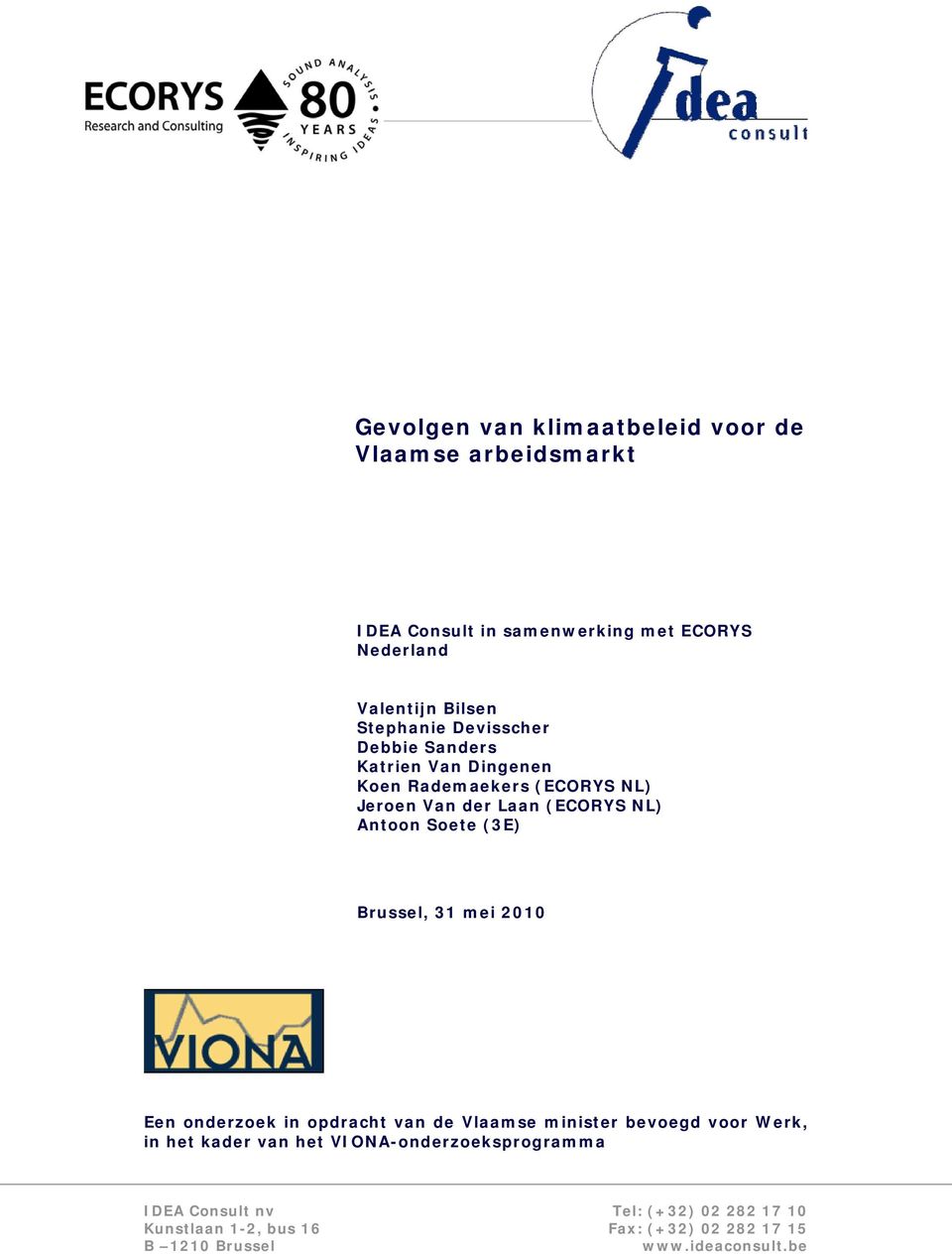 Soete (3E) Brussel, 31 mei 2010 Een onderzoek in opdracht van de Vlaamse minister bevoegd voor Werk, in het kader van het