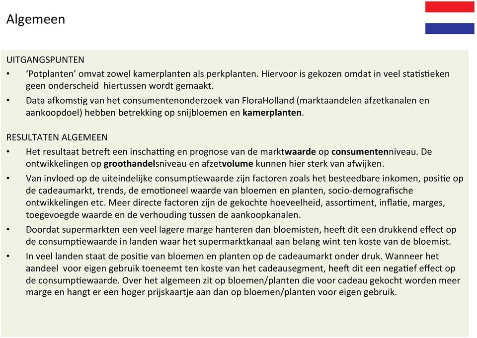 RESULTATEN ALGEMEEN Het resultaat betre5 een inscha^ng en prognose van de marktwaarde op consumentenniveau. De ontwikkelingen op groothandelsniveau en afzetvolume kunnen hier sterk van afwijken.