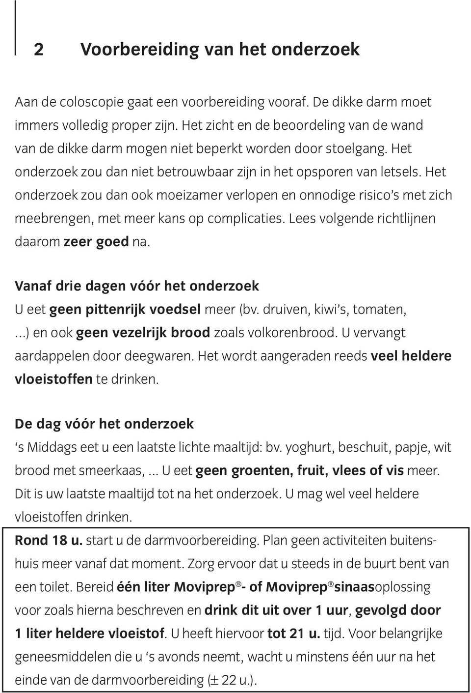 Het onderzoek zou dan ook moeizamer verlopen en onnodige risico s met zich meebrengen, met meer kans op complicaties. Lees volgende richtlijnen daarom zeer goed na.