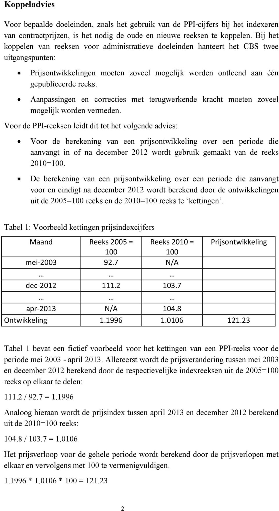 Aanpassingen en correcties met terugwerkende kracht moeten zoveel mogelijk worden vermeden.