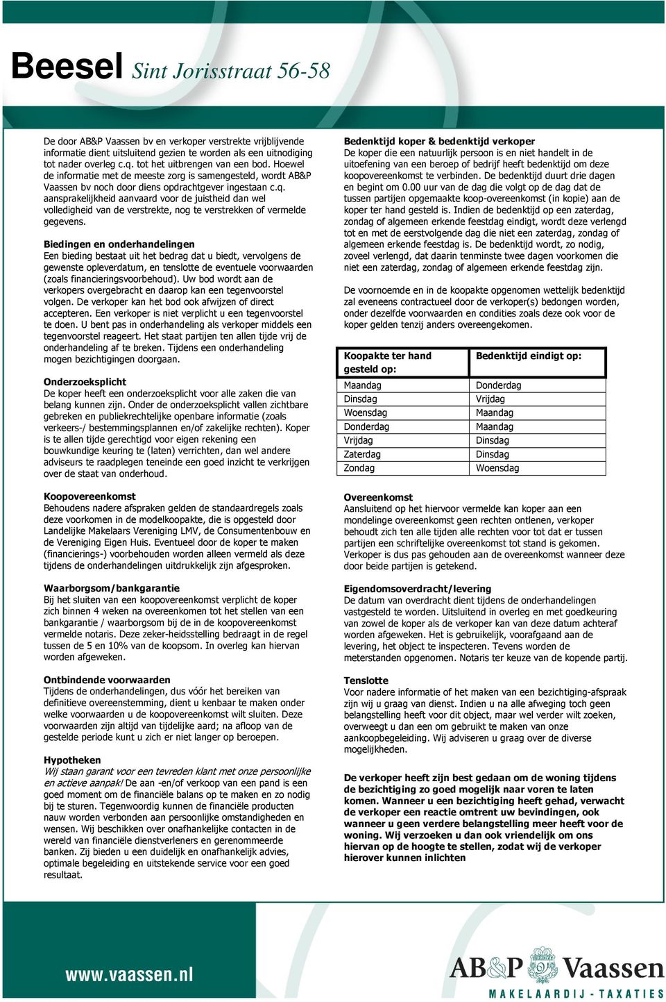 aansprakelijkheid aanvaard voor de juistheid dan wel volledigheid van de verstrekte, nog te verstrekken of vermelde gegevens.