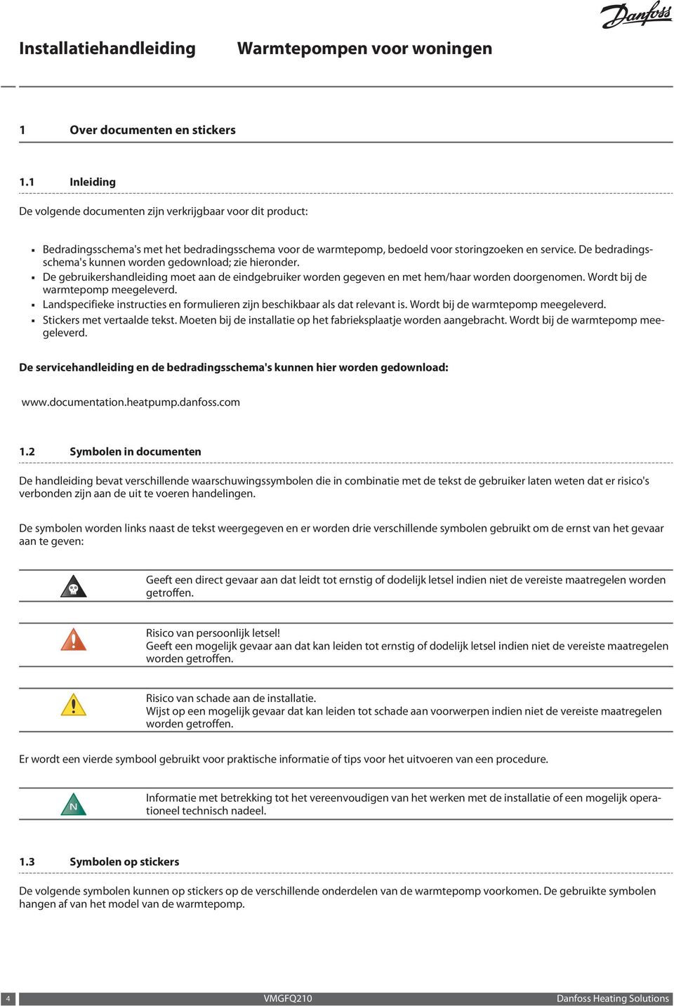 De bedradingsschema's kunnen worden gedownload; zie hieronder. De gebruikershandleiding moet aan de eindgebruiker worden gegeven en met hem/haar worden doorgenomen.