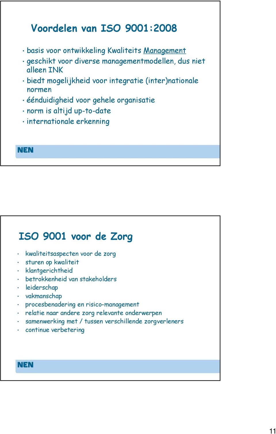 9001 voor de Zorg kwaliteitsaspecten voor de zorg sturen op kwaliteit klantgerichtheid betrokkenheid van stakeholders leiderschap vakmanschap