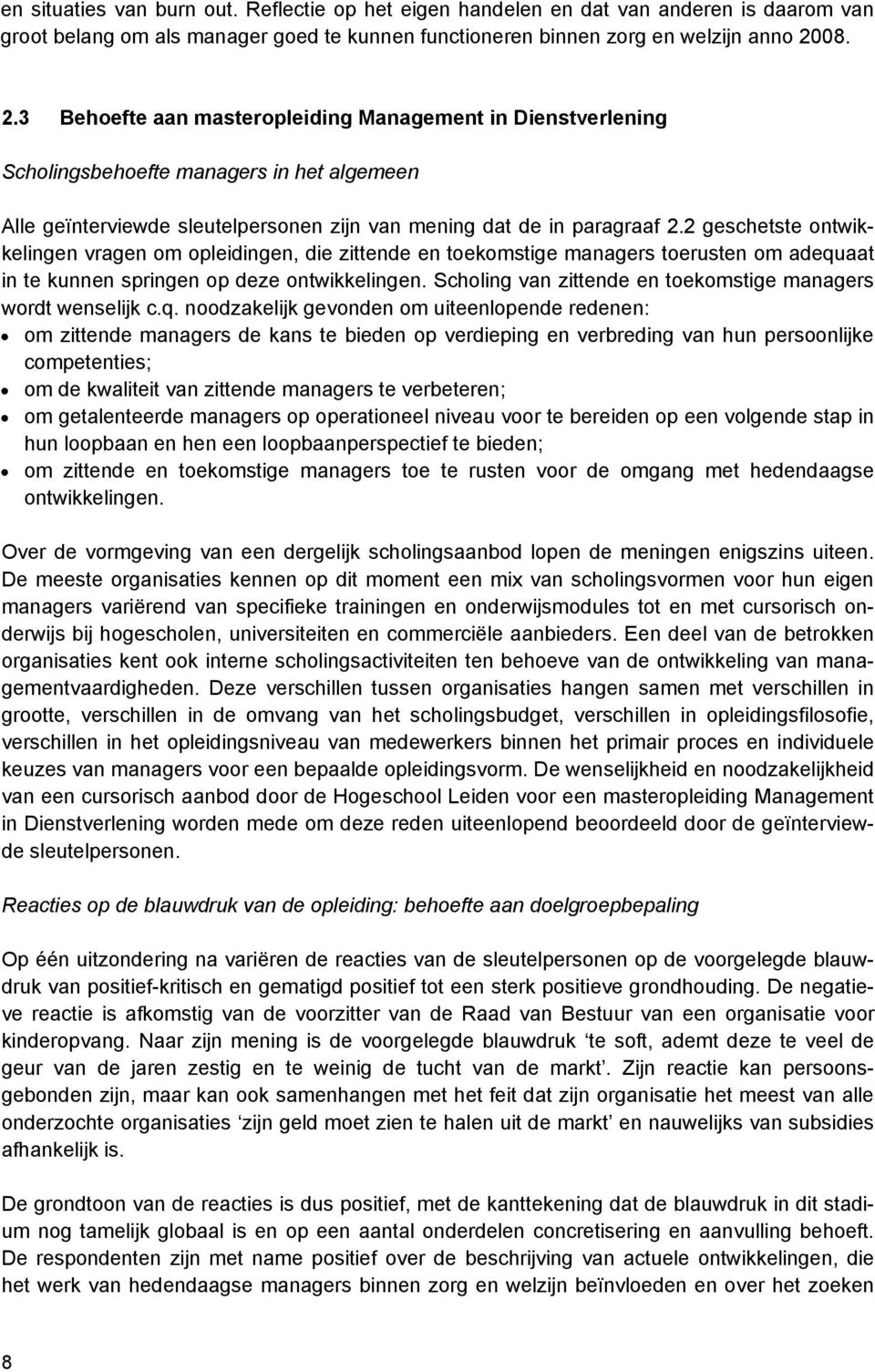 2 geschetste ontwikkelingen vragen om opleidingen, die zittende en toekomstige managers toerusten om adequaat in te kunnen springen op deze ontwikkelingen.