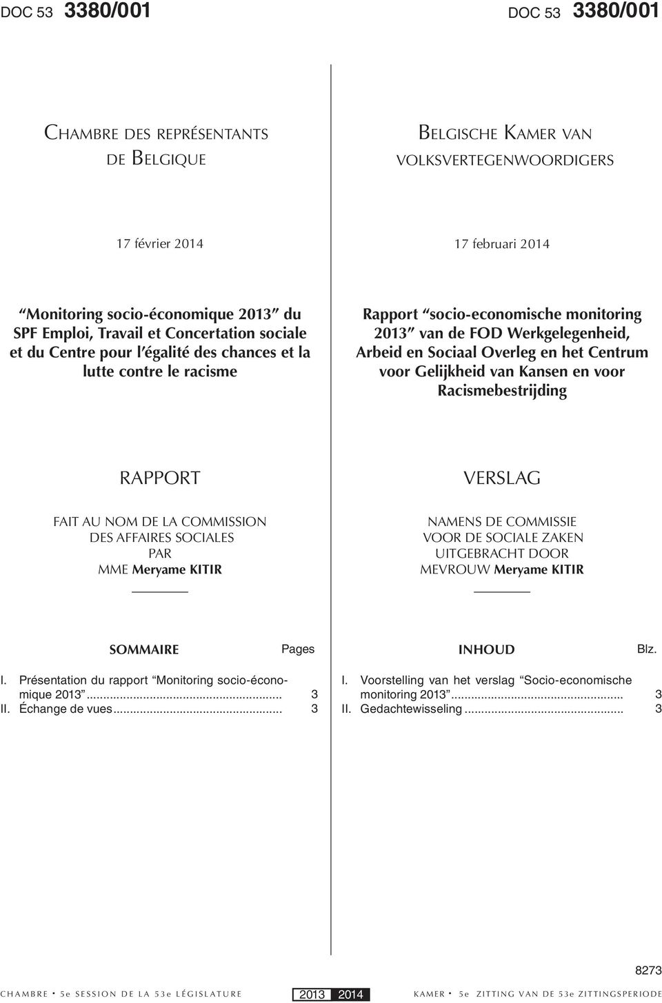 en het Centrum voor Gelijkheid van Kansen en voor Racismebestrijding RAPPORT VERSLAG FAIT AU NOM DE LA COMMISSION DES AFFAIRES SOCIALES PAR MME Meryame KITIR NAMENS DE COMMISSIE VOOR DE SOCIALE ZAKEN