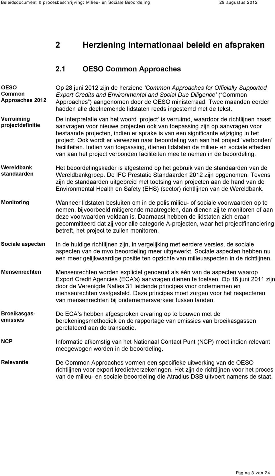 zijn de herziene Common Approaches for Officially Supported Export Credits and Environmental and Social Due Diligence ( Common Approaches ) aangenomen door de OESO ministerraad.