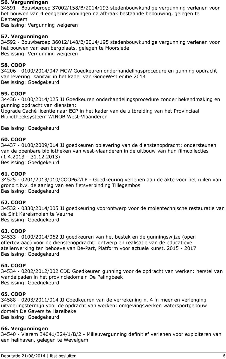 COOP 34206-0100/2014/047 MCW Goedkeuren onderhandelingsprocedure en gunning opdracht van levering: sanitair in het kader van GoneWest editie 2014 59.