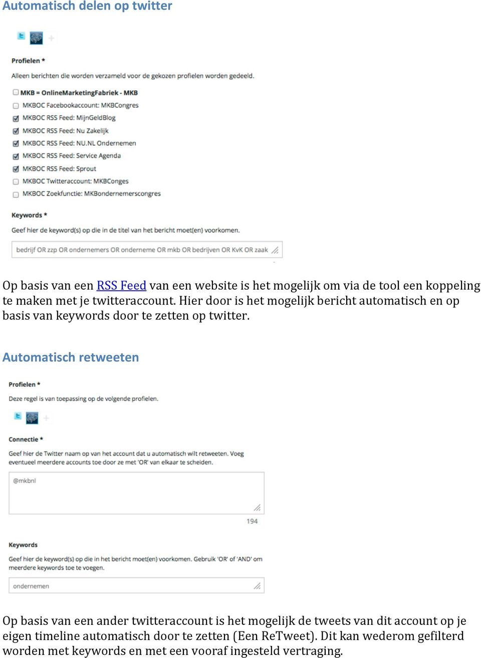 Hier door is het mogelijk bericht automatisch en op basis van keywords door te zetten op twitter.