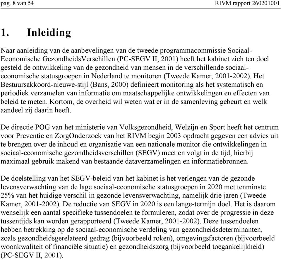 van de gezondheid van mensen in de verschillende sociaaleconomische statusgroepen in Nederland te monitoren (Tweede Kamer, 2001-2002).