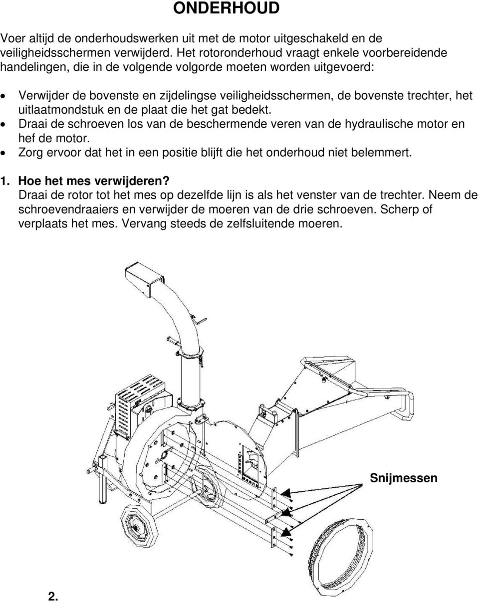 het uitlaatmondstuk en de plaat die het gat bedekt. Draai de schroeven los van de beschermende veren van de hydraulische motor en hef de motor.