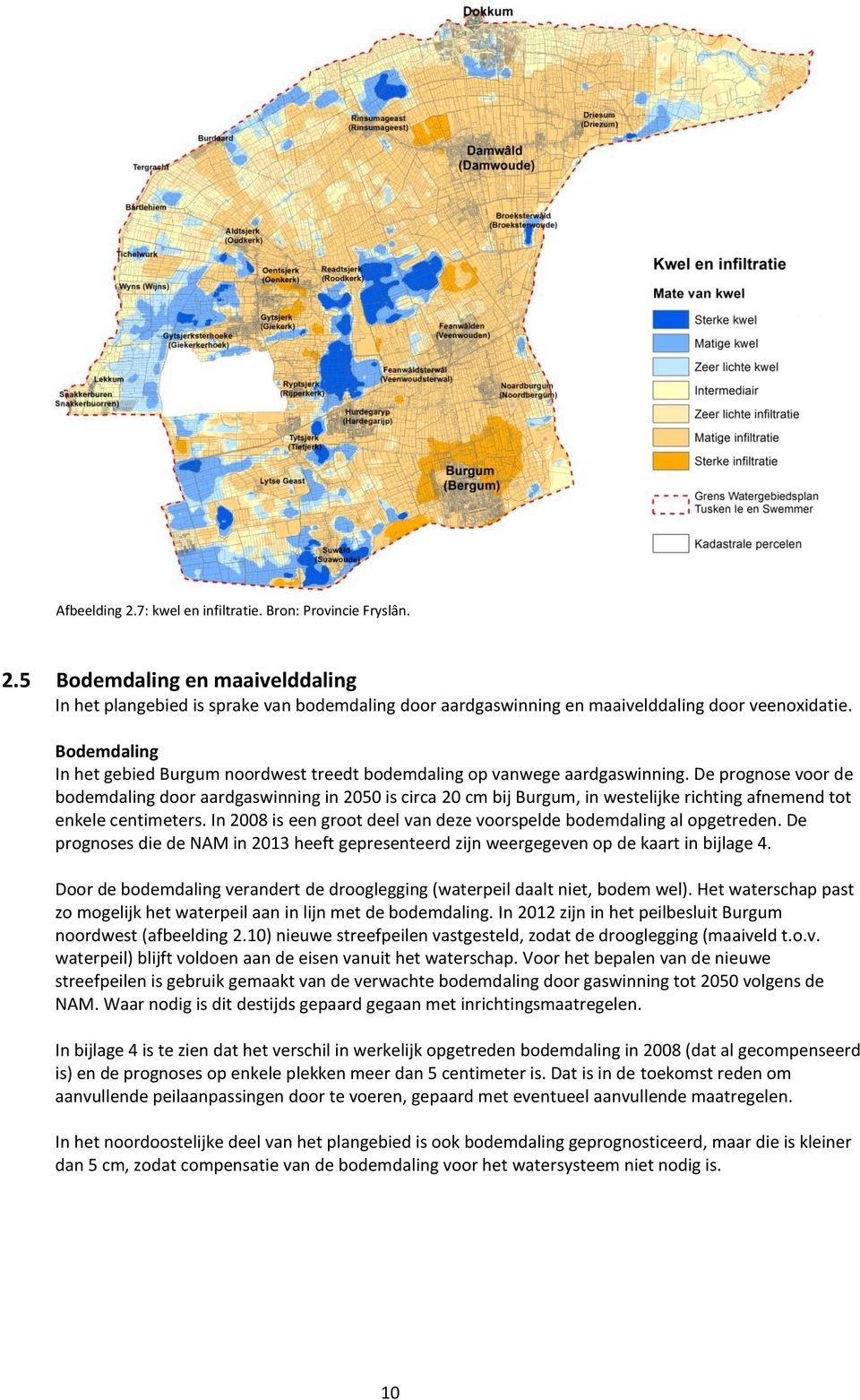 De prognose voor de bodemdaling door aardgaswinning in 2050 is circa 20 cm bij Burgum, in westelijke richting afnemend tot enkele centimeters.