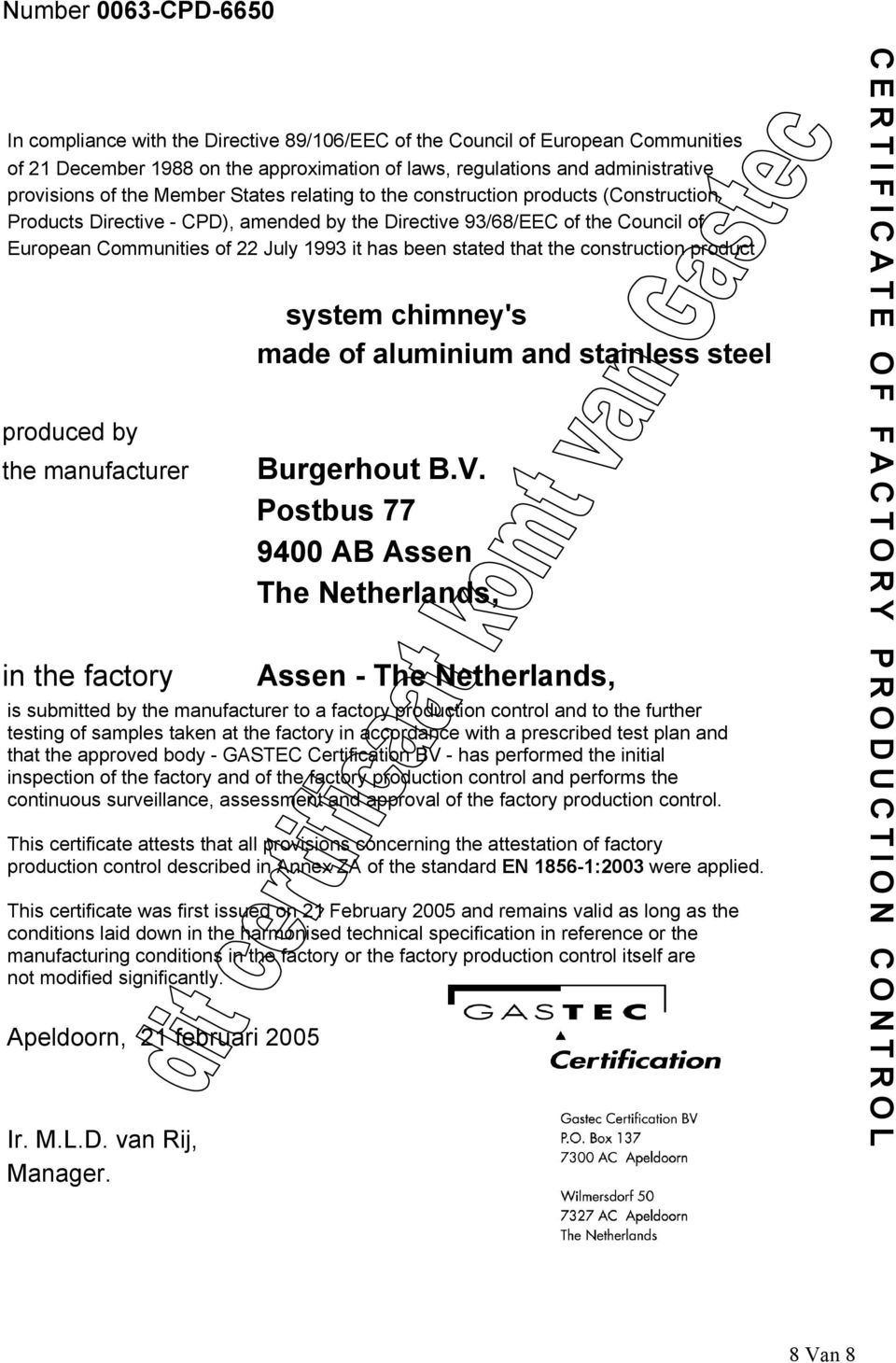 stated that the construction product produced by the manufacturer in the factory system chimney's made of aluminium and stainless steel Burgerhout B.V.