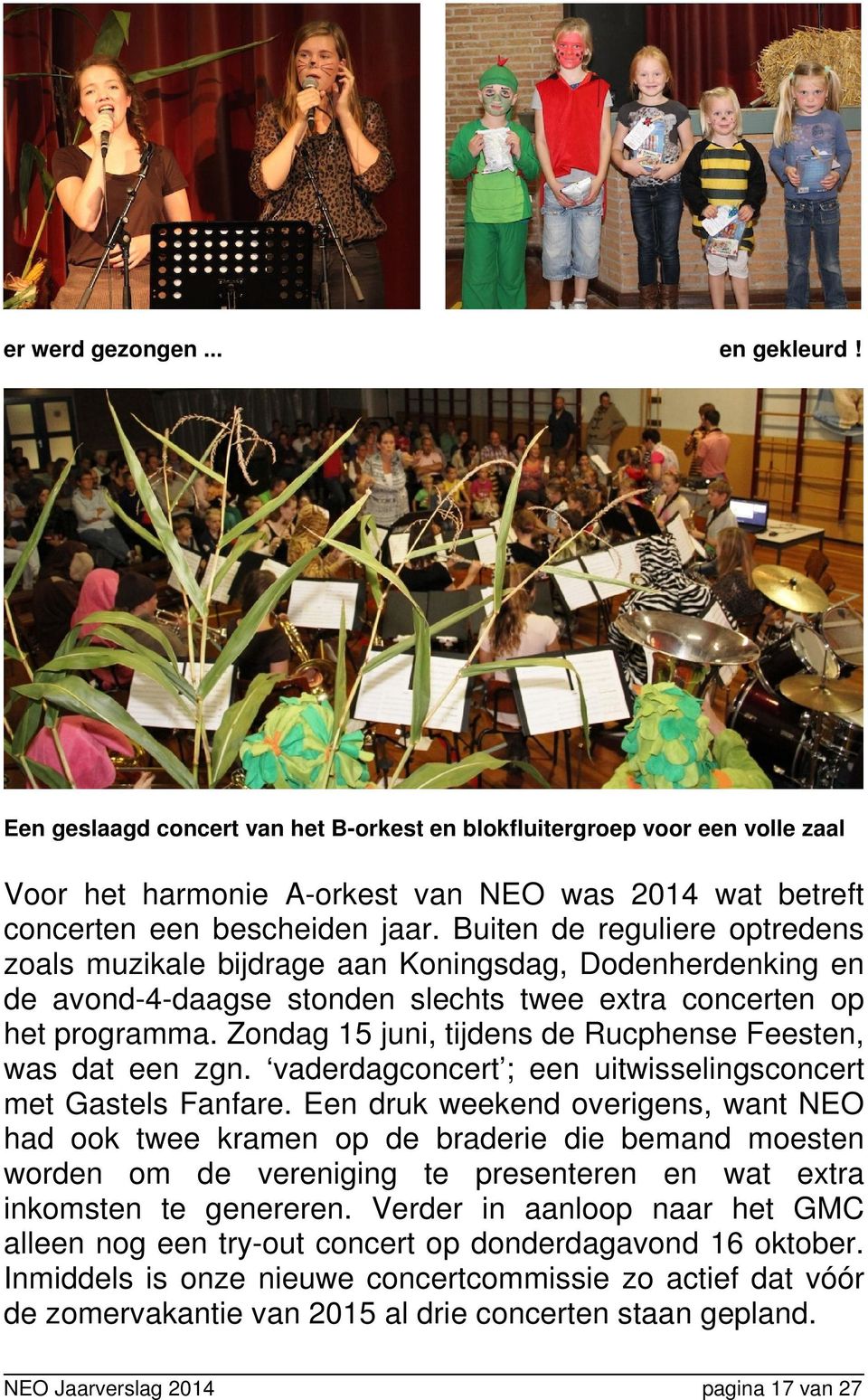 Zondag 15 juni, tijdens de Rucphense Feesten, was dat een zgn. vaderdagconcert ; een uitwisselingsconcert met Gastels Fanfare.